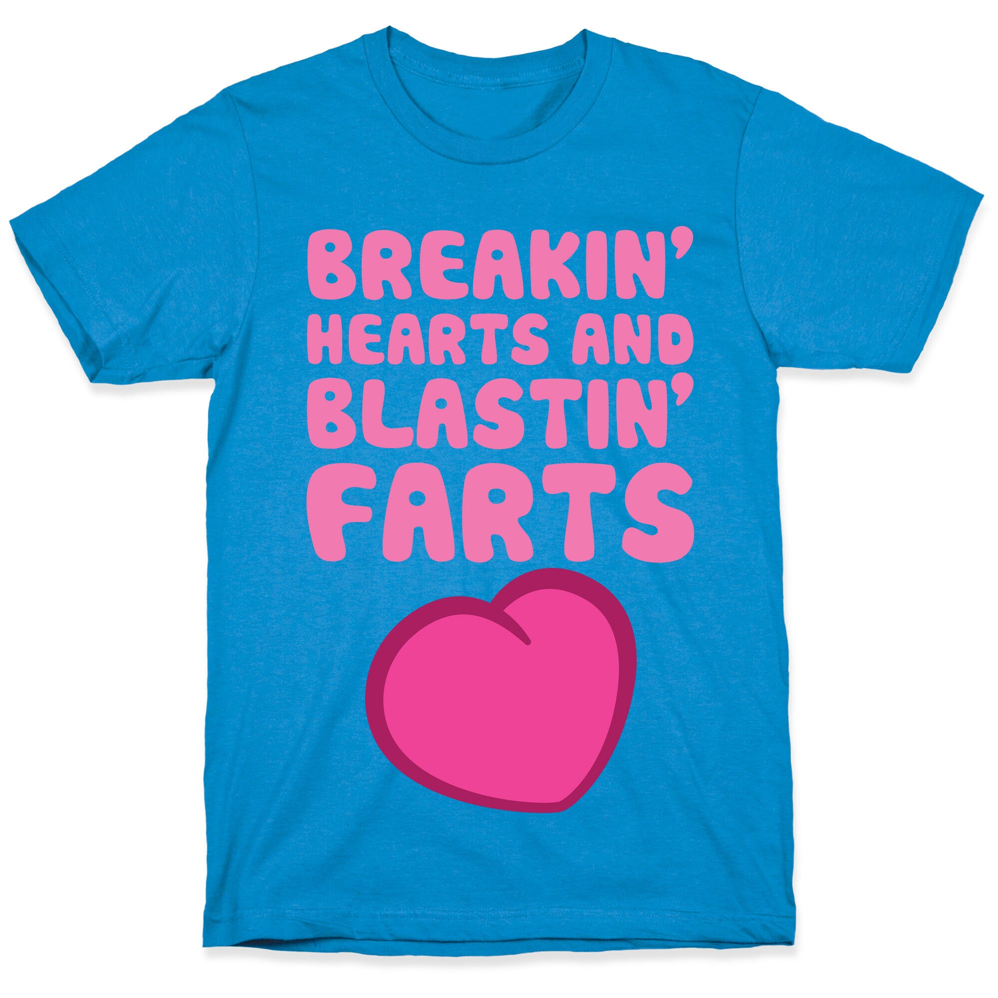 Breakin' Hearts And Blastin' Farts T-Shirt
