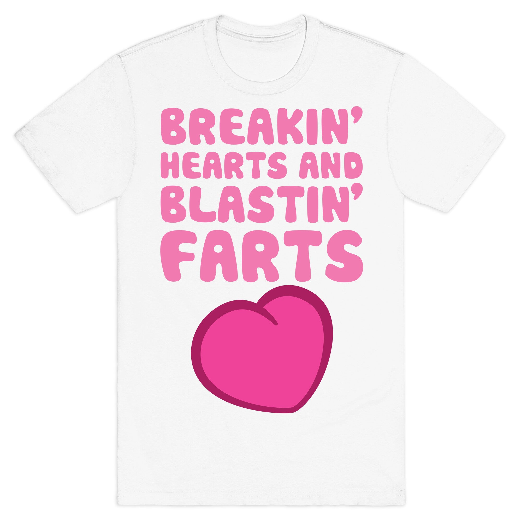 Breakin' Hearts And Blastin' Farts T-Shirt
