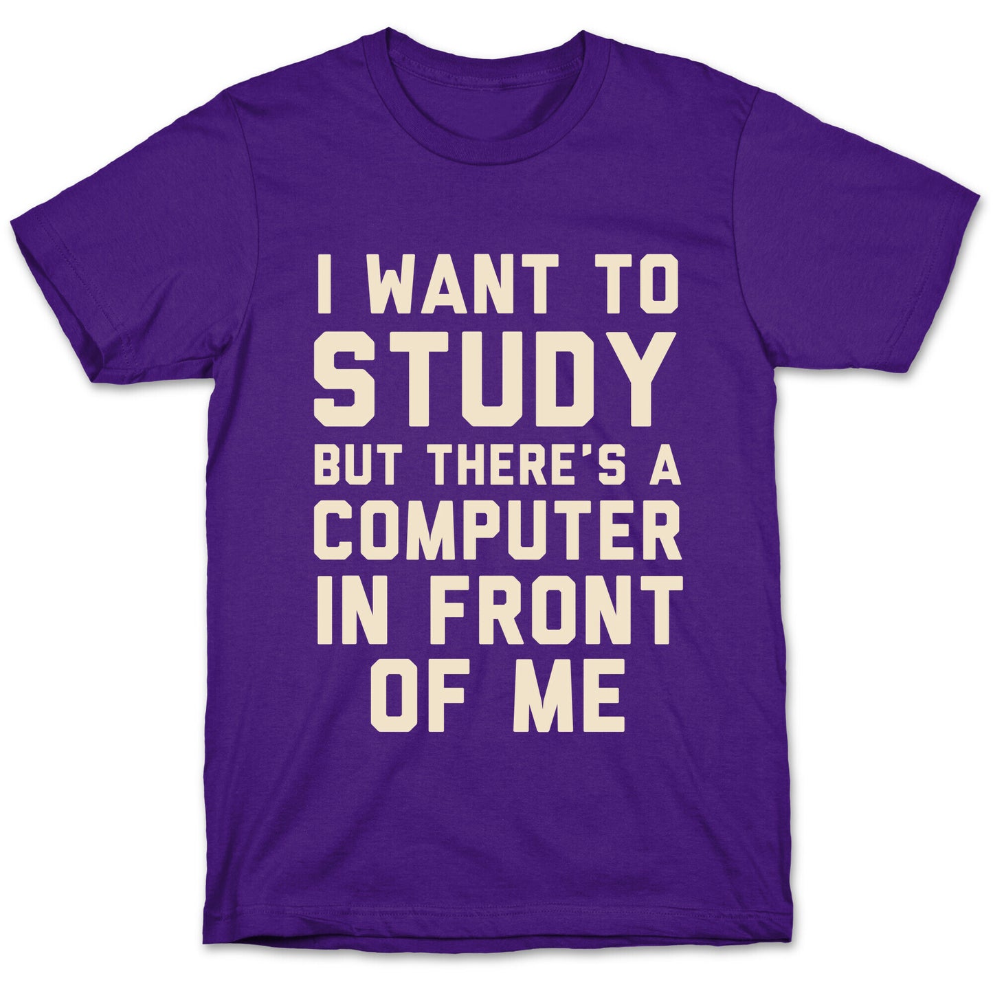 I Want To Study But There's A Computer In Front Of Me T-Shirt