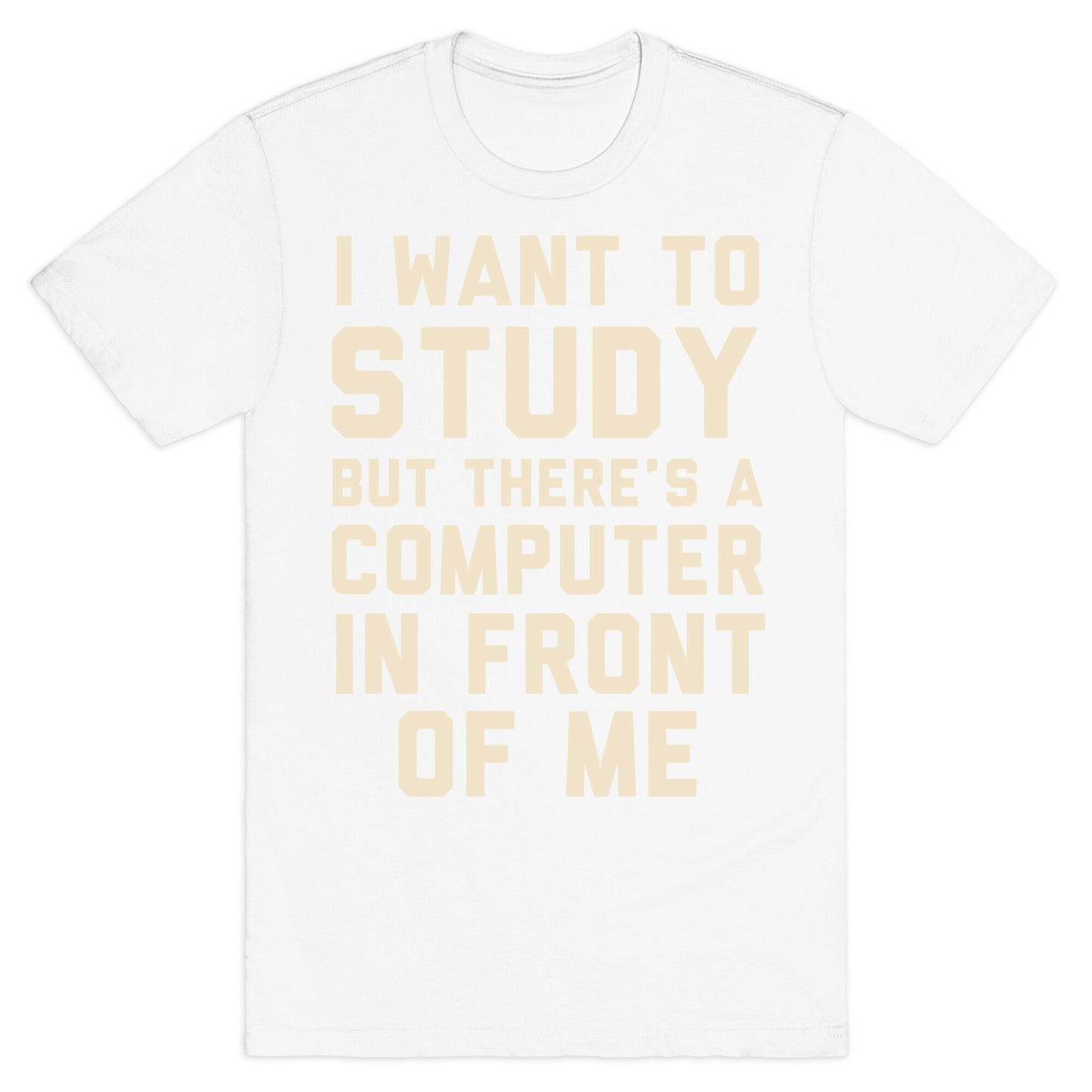 I Want To Study But There's A Computer In Front Of Me T-Shirt