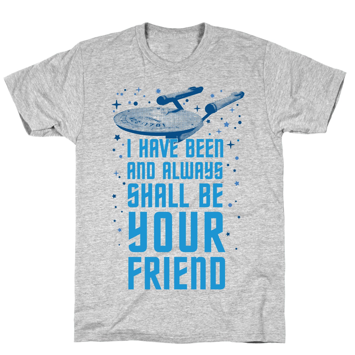 I Have Been And Always Shall Be Your Friend T-Shirt