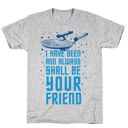 I Have Been And Always Shall Be Your Friend T-Shirt