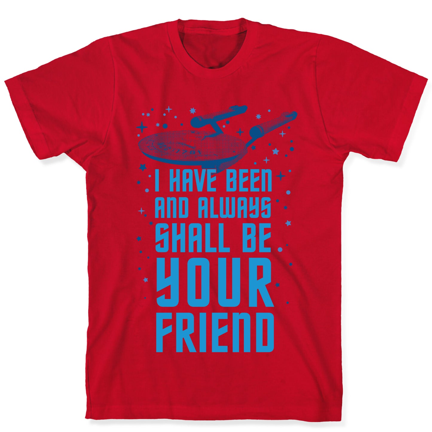 I Have Been And Always Shall Be Your Friend T-Shirt