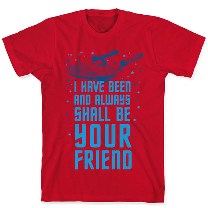 I Have Been And Always Shall Be Your Friend T-Shirt