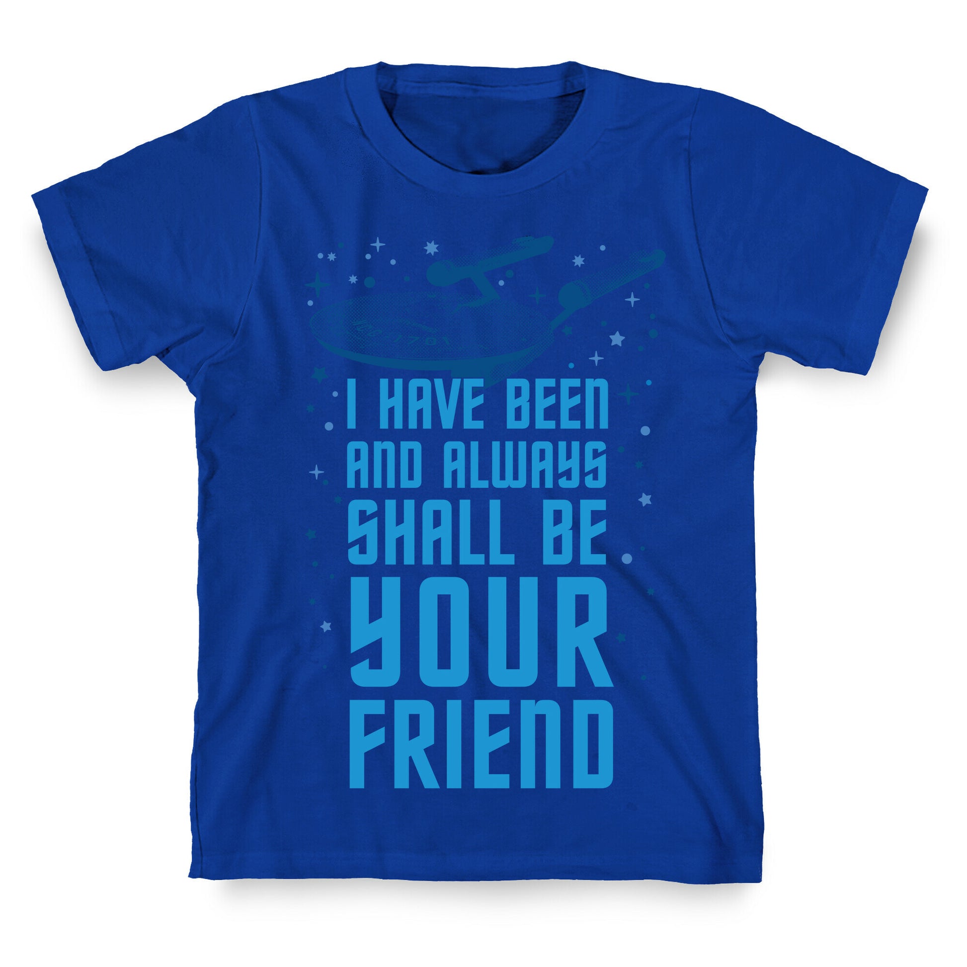 I Have Been And Always Shall Be Your Friend T-Shirt
