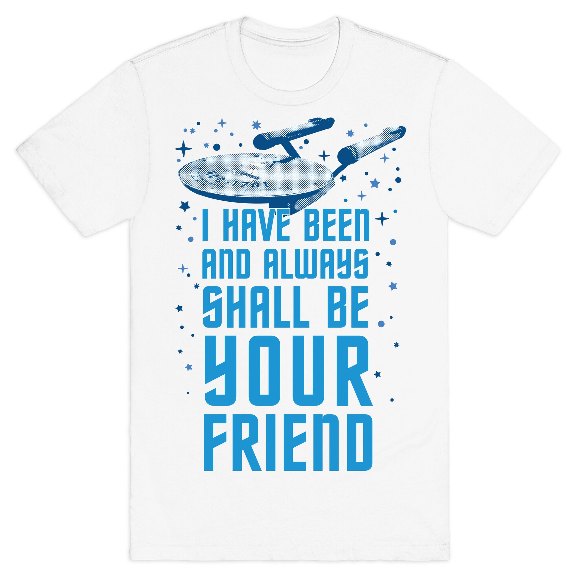 I Have Been And Always Shall Be Your Friend T-Shirt