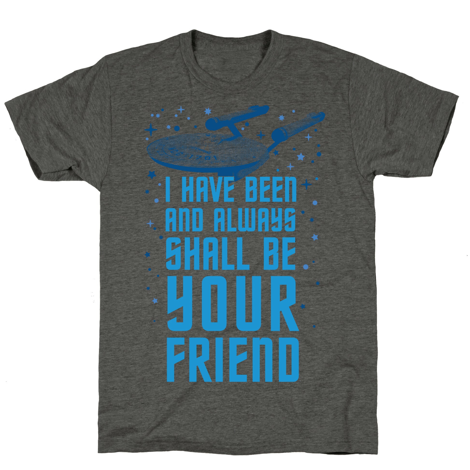 I Have Been And Always Shall Be Your Friend Unisex Triblend Tee