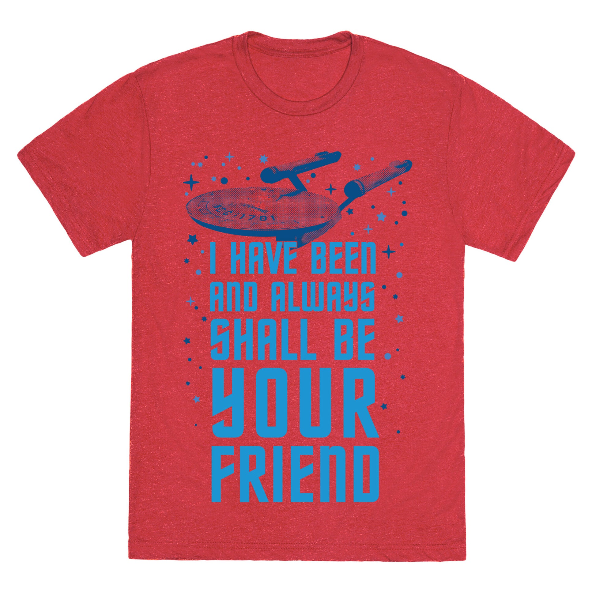 I Have Been And Always Shall Be Your Friend Unisex Triblend Tee