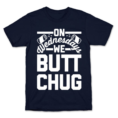 On Wednesdays We Butt Chug T-Shirt