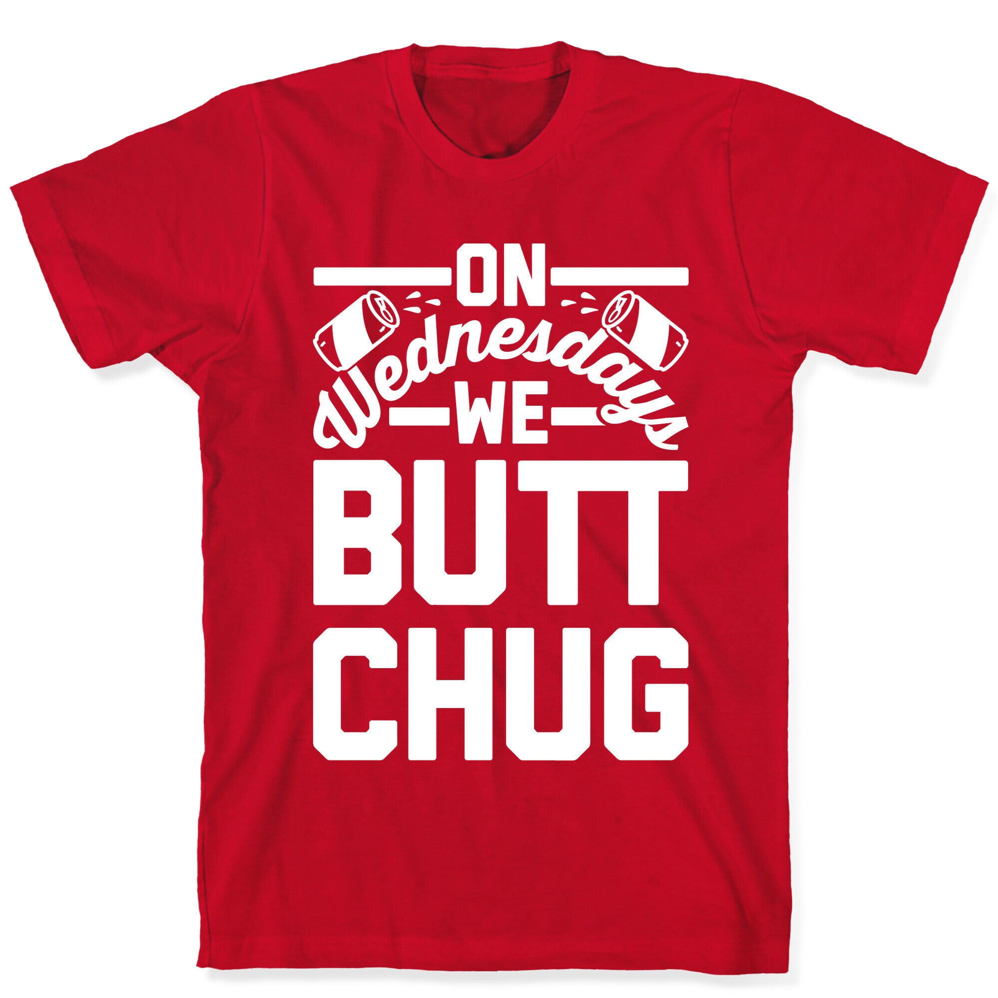 On Wednesdays We Butt Chug T-Shirt