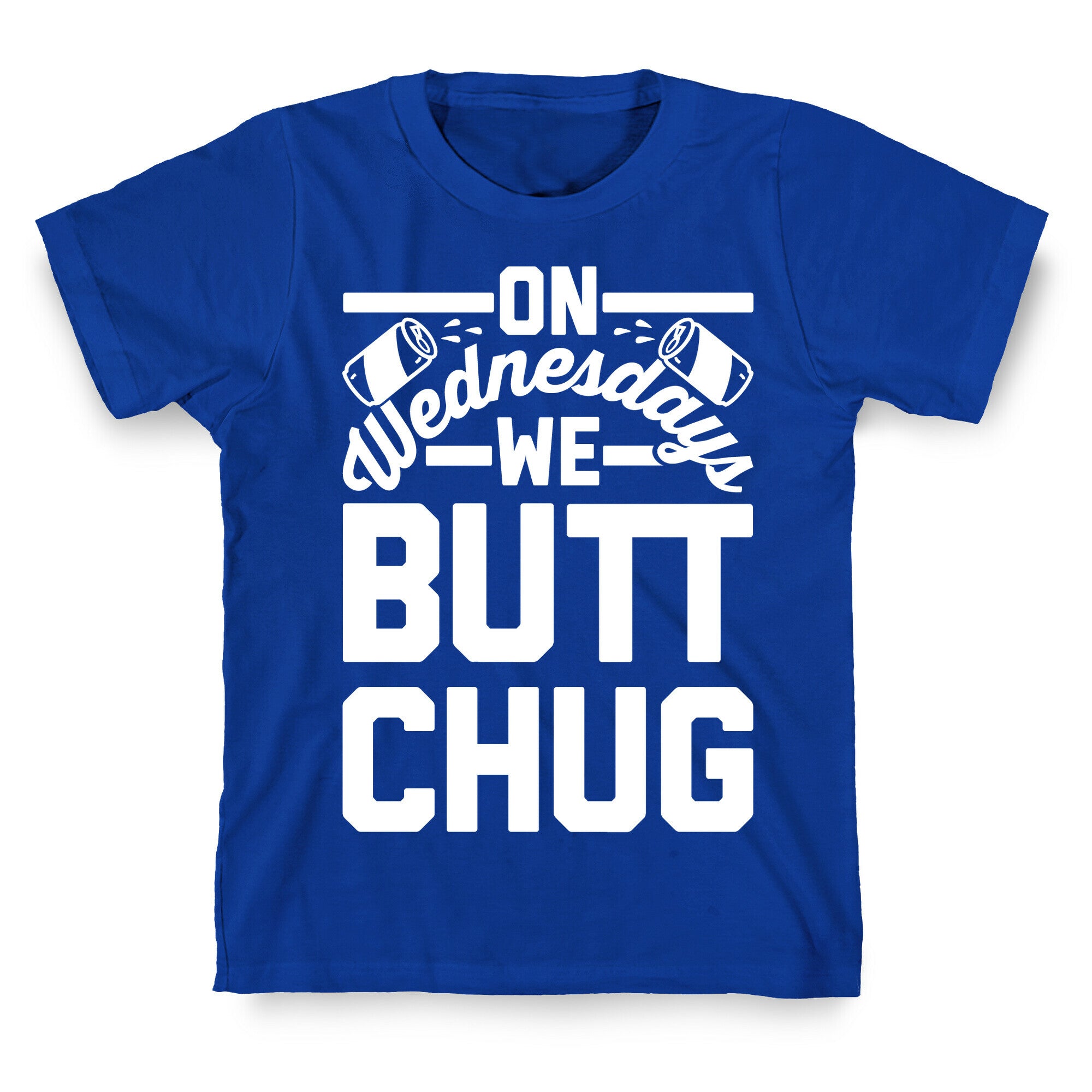 On Wednesdays We Butt Chug T-Shirt