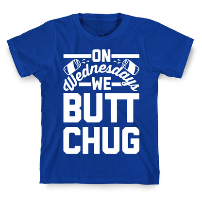 On Wednesdays We Butt Chug T-Shirt