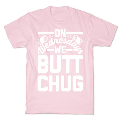 On Wednesdays We Butt Chug T-Shirt