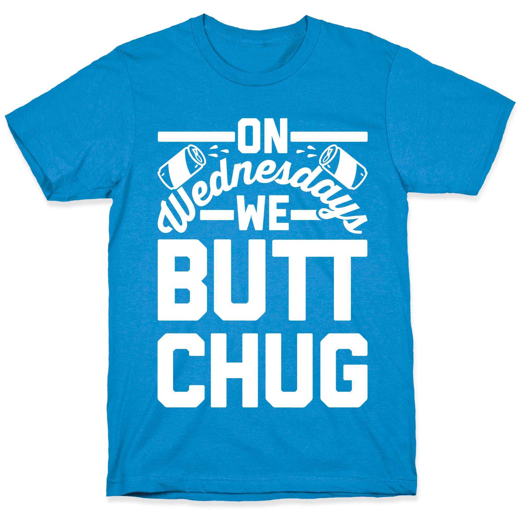 On Wednesdays We Butt Chug T-Shirt