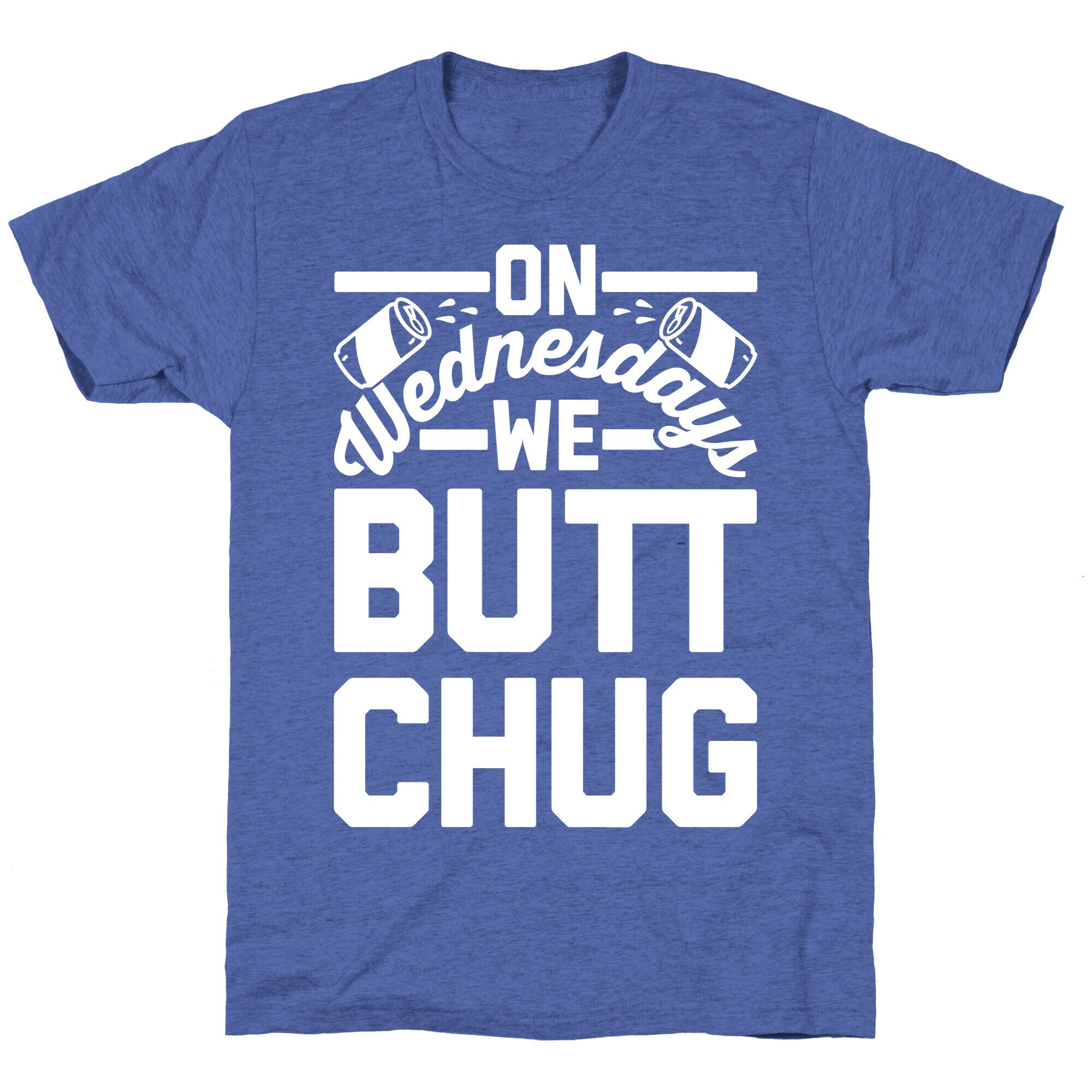 On Wednesdays We Butt Chug Unisex Triblend Tee