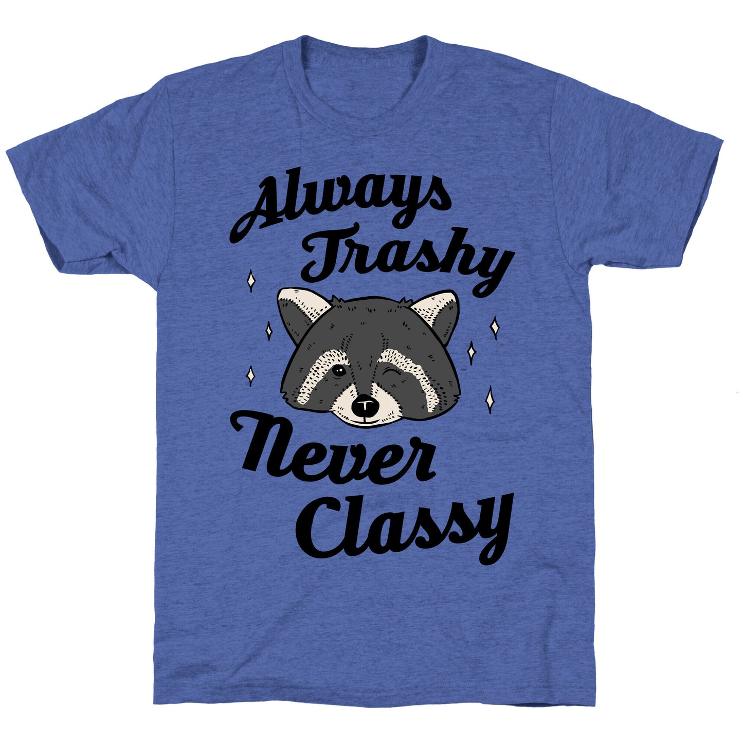 Always Trashy, Never Classy Unisex Triblend Tee