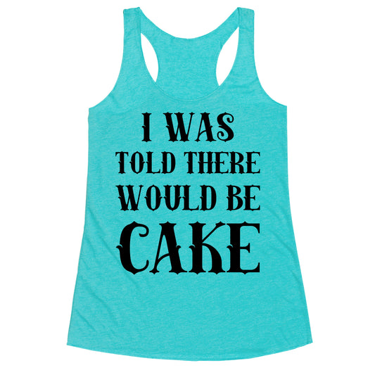 I Was Told There Would Be Cake Racerback Tank