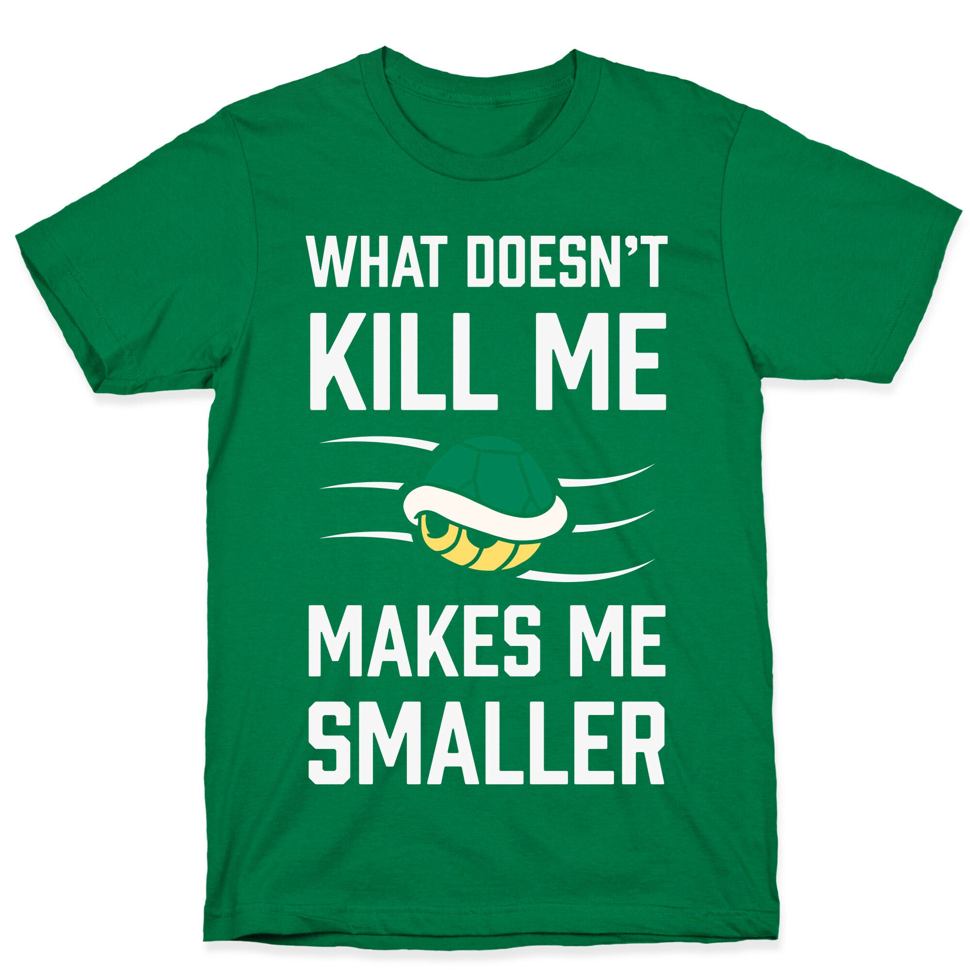 What Doesn't Kill Me Makes Me Smaller T-Shirt
