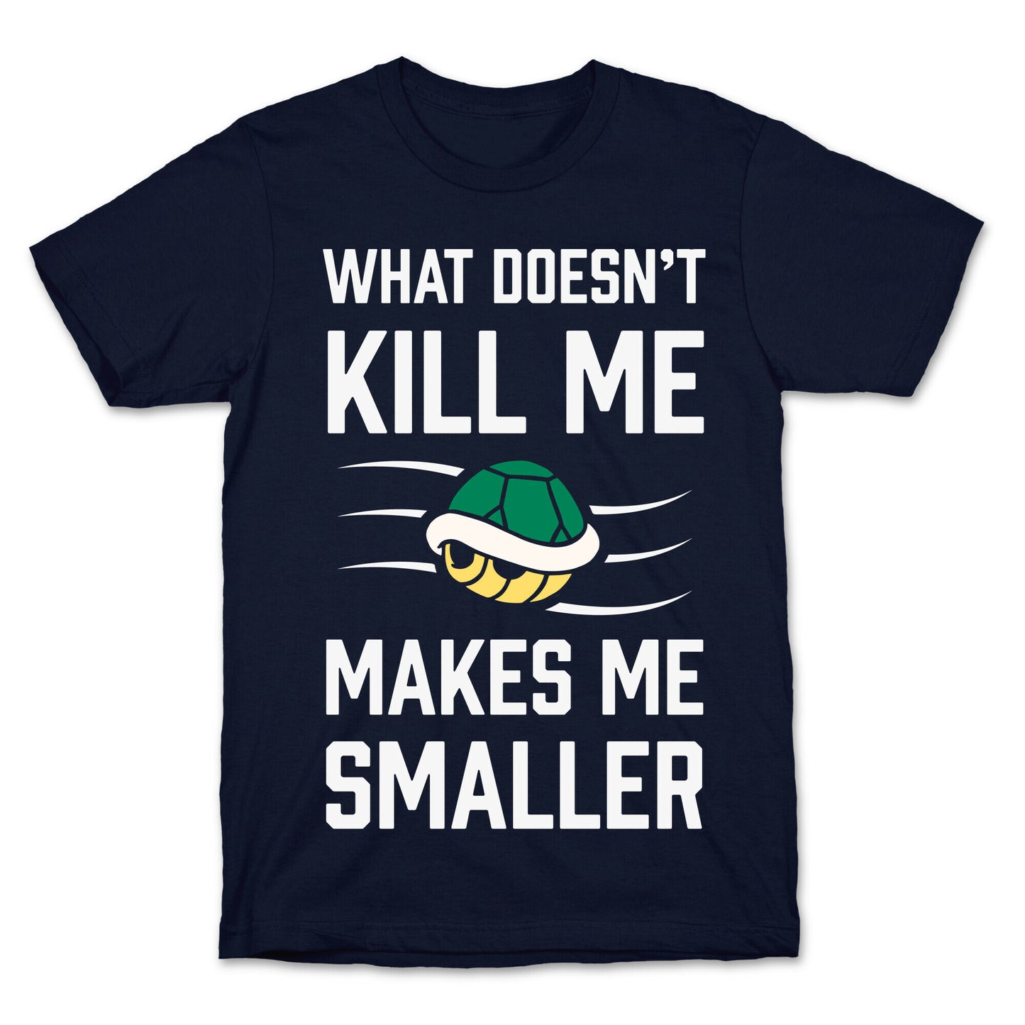 What Doesn't Kill Me Makes Me Smaller T-Shirt