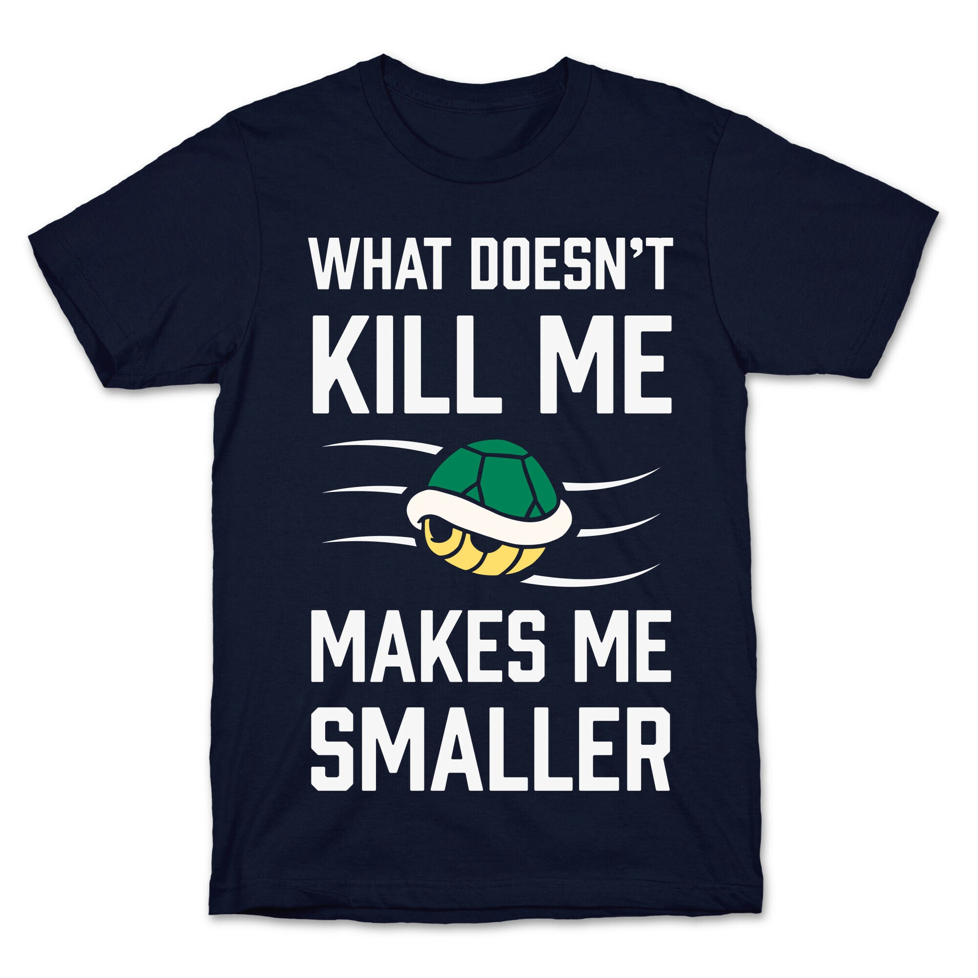 What Doesn't Kill Me Makes Me Smaller T-Shirt
