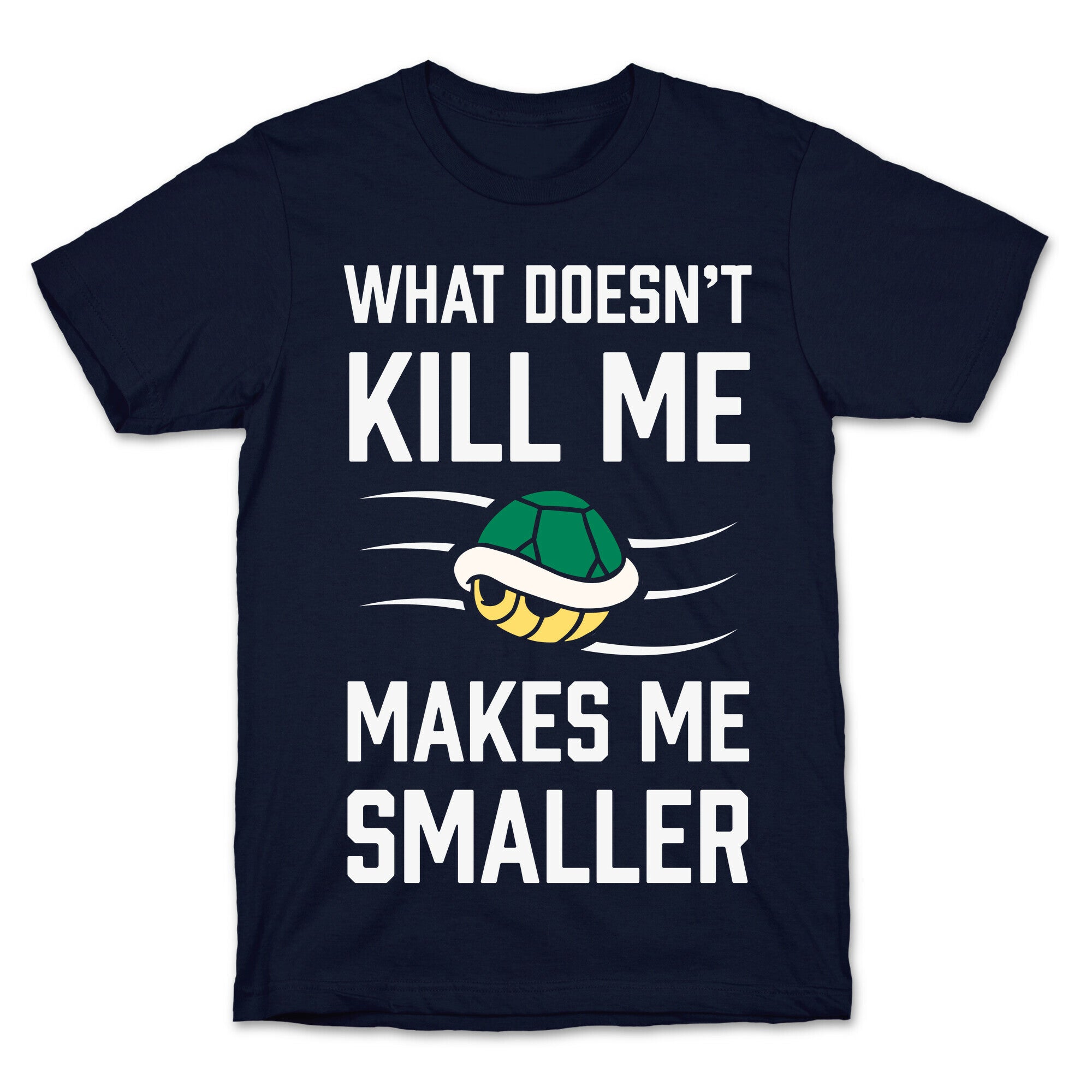 What Doesn't Kill Me Makes Me Smaller T-Shirt