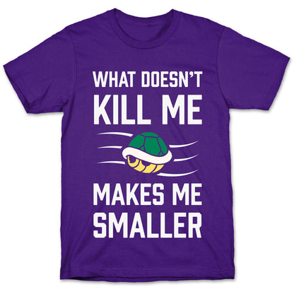 What Doesn't Kill Me Makes Me Smaller T-Shirt