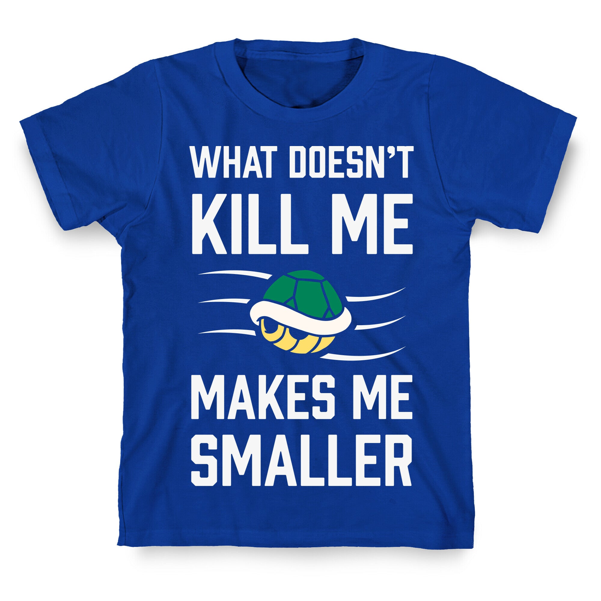 What Doesn't Kill Me Makes Me Smaller T-Shirt