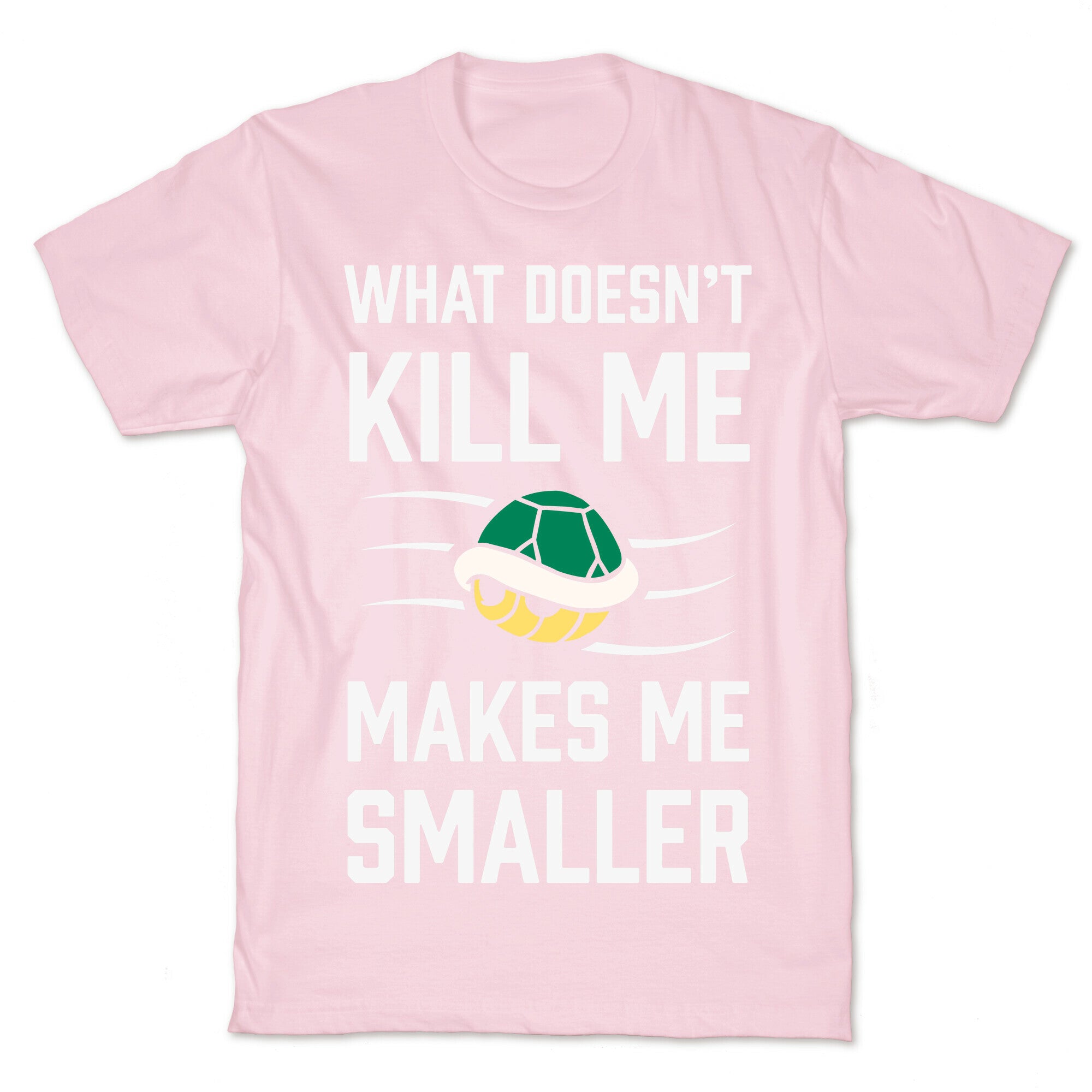 What Doesn't Kill Me Makes Me Smaller T-Shirt