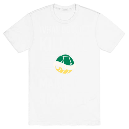 What Doesn't Kill Me Makes Me Smaller T-Shirt