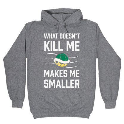 What Doesn't Kill Me Makes Me Smaller Hoodie