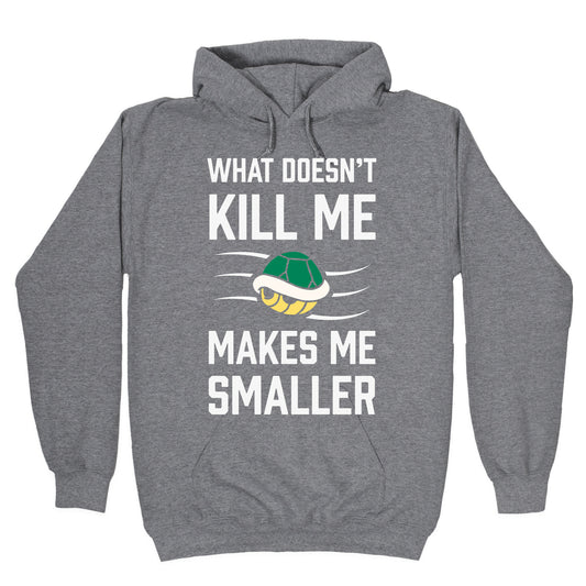 What Doesn't Kill Me Makes Me Smaller Hoodie