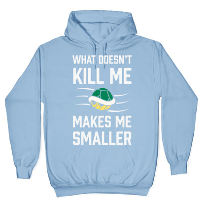 What Doesn't Kill Me Makes Me Smaller Hoodie