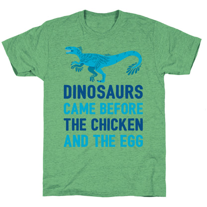 Dinosaurs Came Before The Chicken And The Egg Unisex Triblend Tee