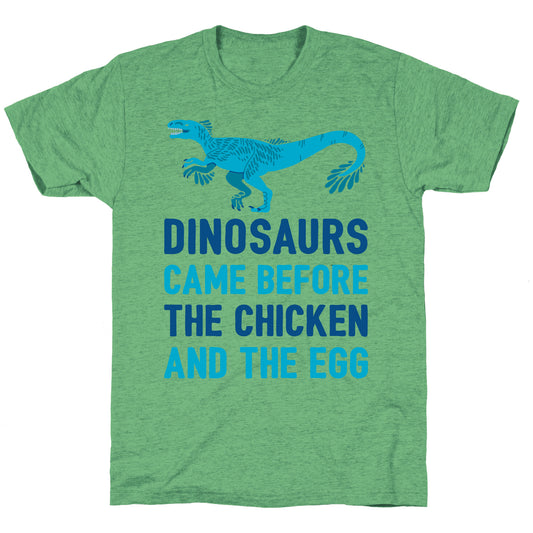Dinosaurs Came Before The Chicken And The Egg Unisex Triblend Tee