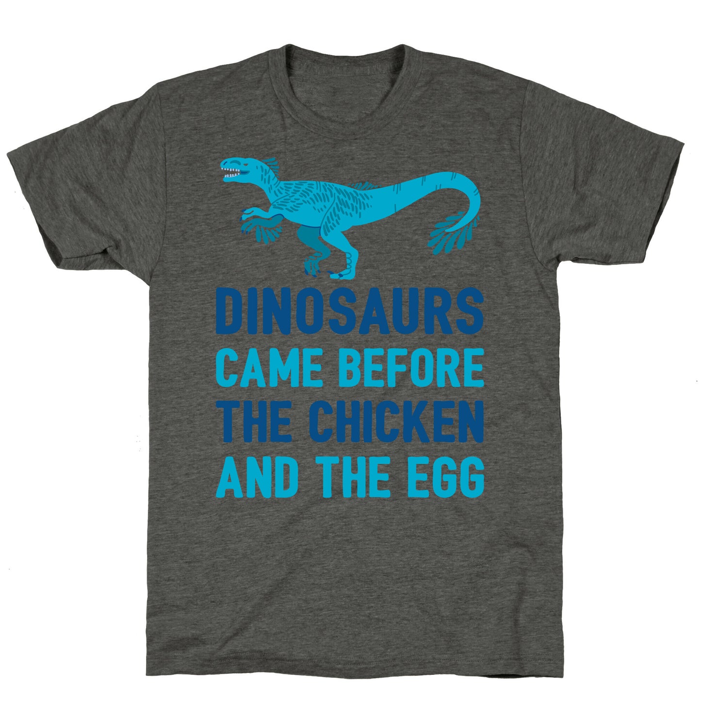 Dinosaurs Came Before The Chicken And The Egg Unisex Triblend Tee