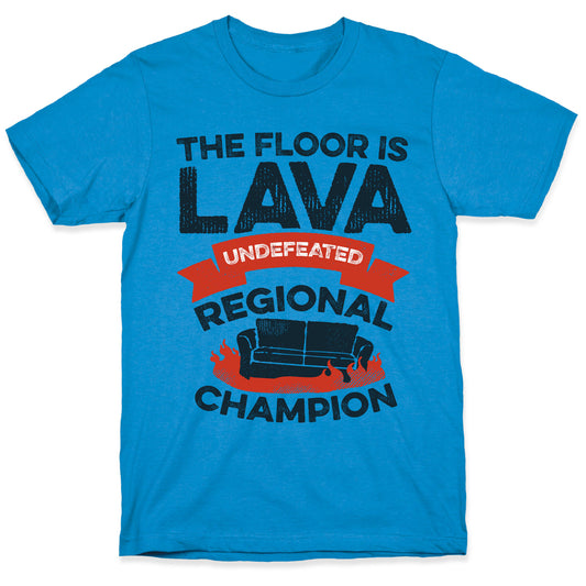 The Floor is Lava Undefeated Regional Champion T-Shirt