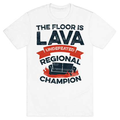 The Floor is Lava Undefeated Regional Champion T-Shirt