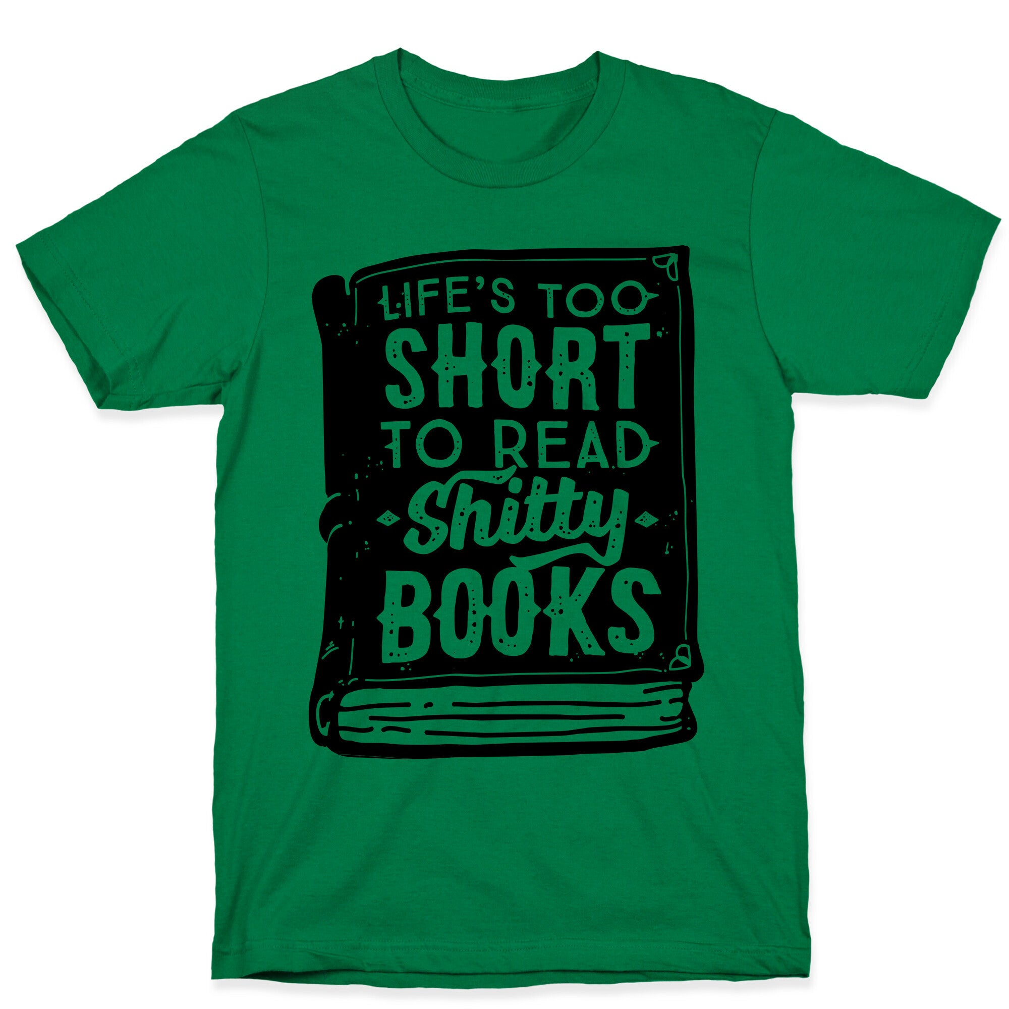 Life's Too Short To Read Shitty Books T-Shirt