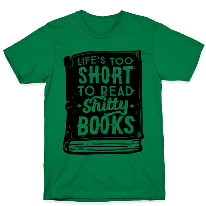 Life's Too Short To Read Shitty Books T-Shirt