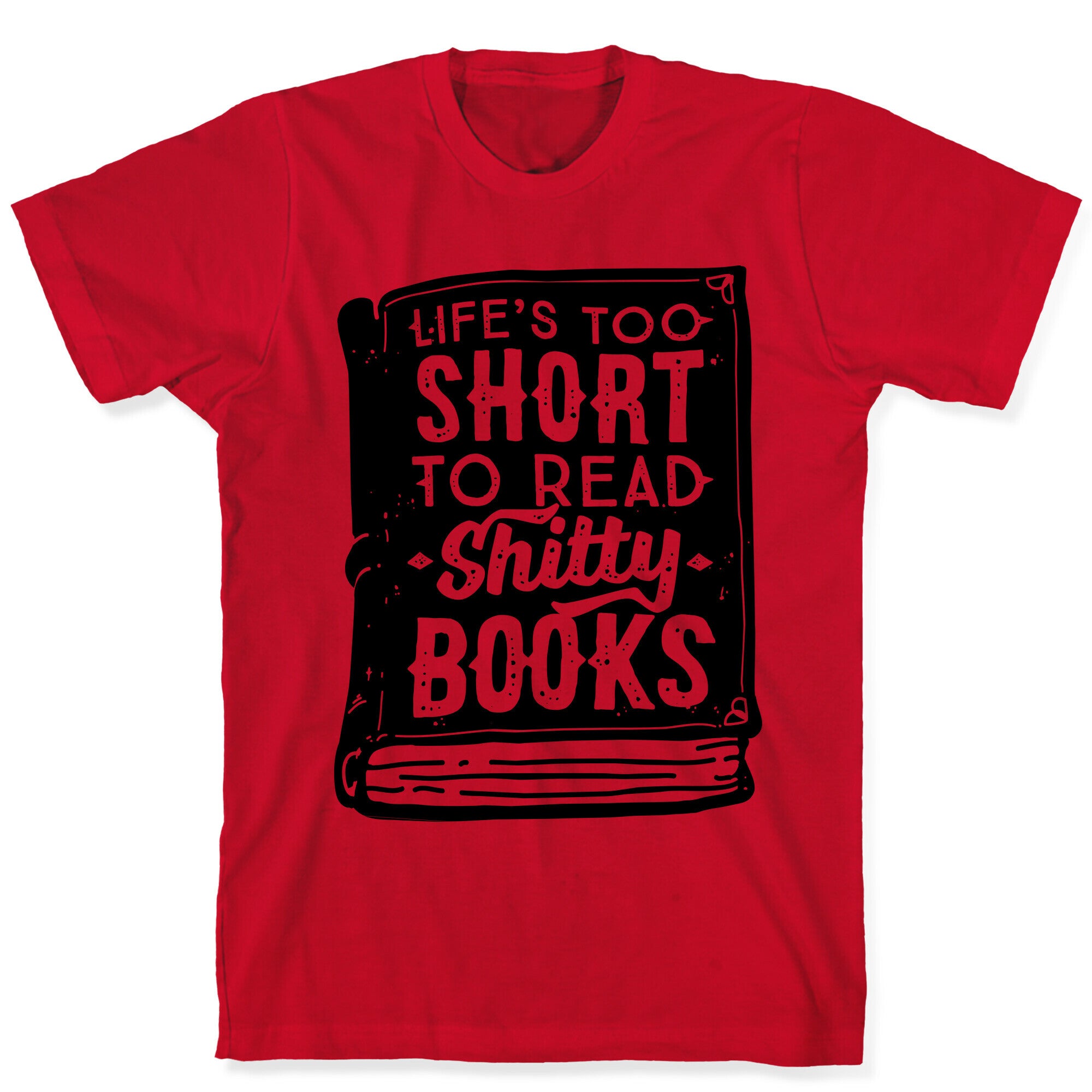 Life's Too Short To Read Shitty Books T-Shirt