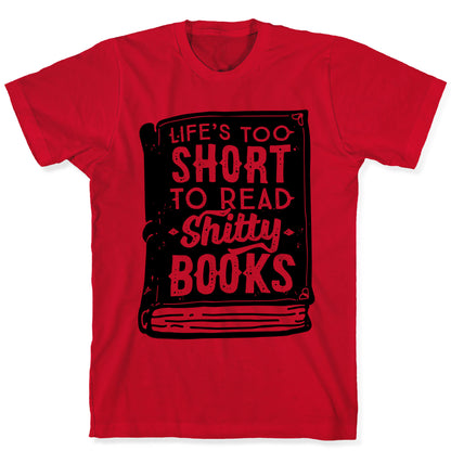 Life's Too Short To Read Shitty Books T-Shirt