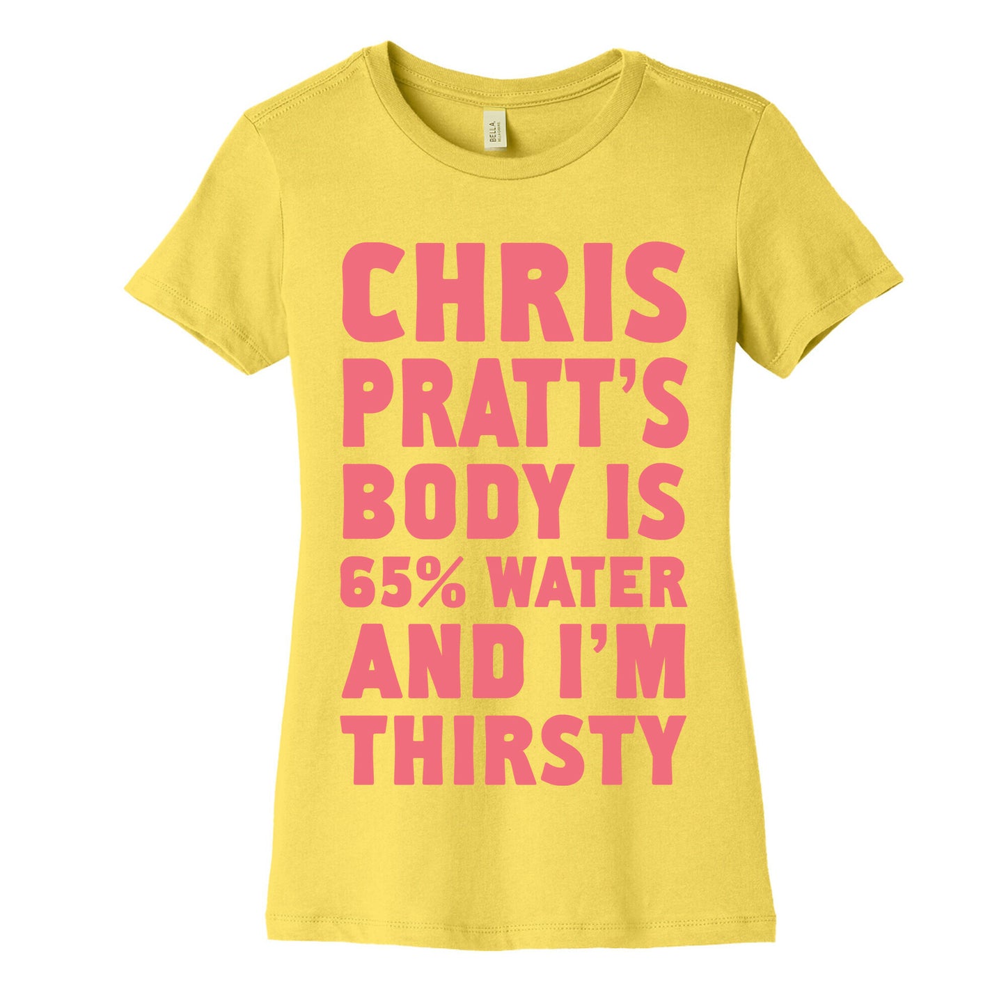 Chris Pratt's Body Is 65% Water And I'm Thirsty Women's Cotton Tee