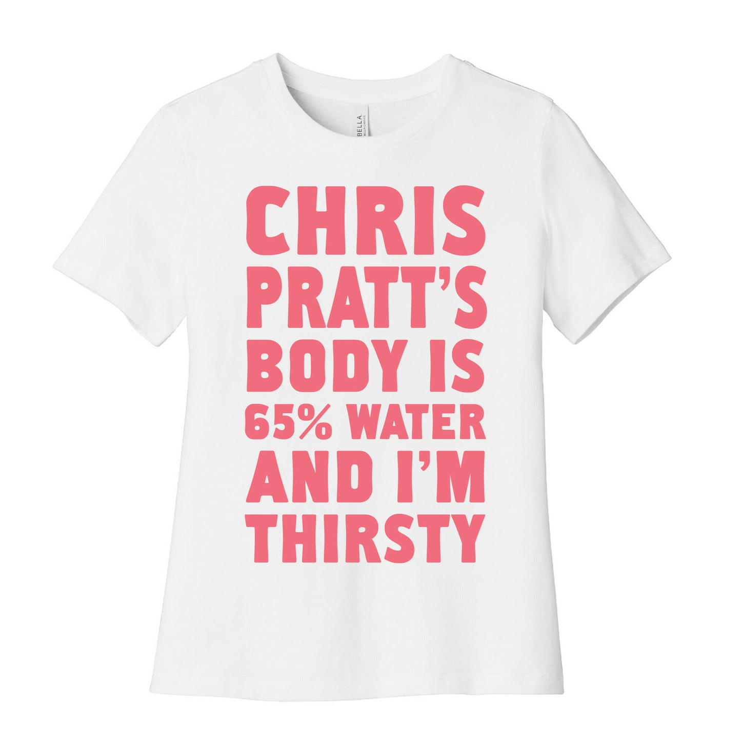 Chris Pratt's Body Is 65% Water And I'm Thirsty Women's Cotton Tee