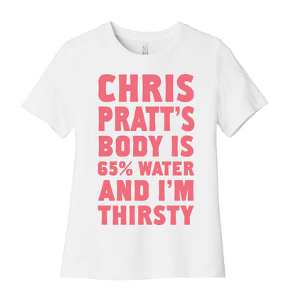 Chris Pratt's Body Is 65% Water And I'm Thirsty Women's Cotton Tee