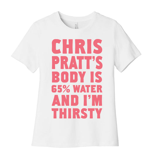 Chris Pratt's Body Is 65% Water And I'm Thirsty Women's Cotton Tee