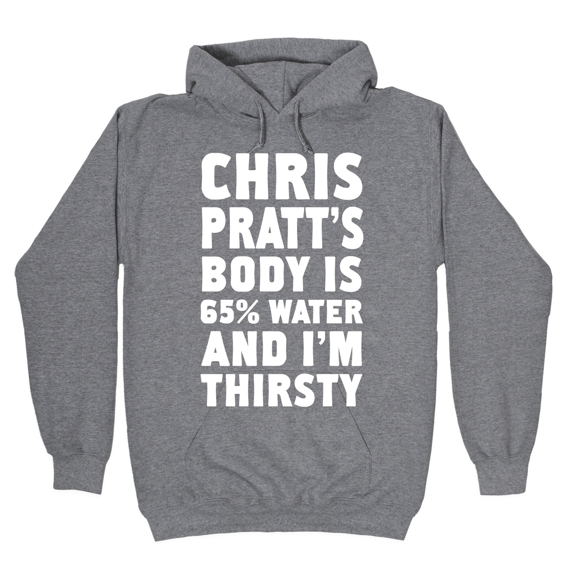 Chris Pratt's Body Is 65% Water And I'm Thirsty Hoodie