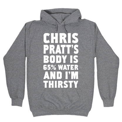 Chris Pratt's Body Is 65% Water And I'm Thirsty Hoodie