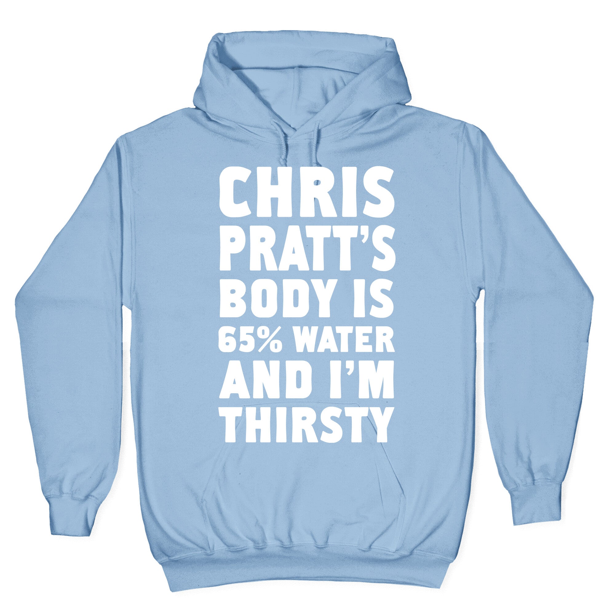 Chris Pratt's Body Is 65% Water And I'm Thirsty Hoodie