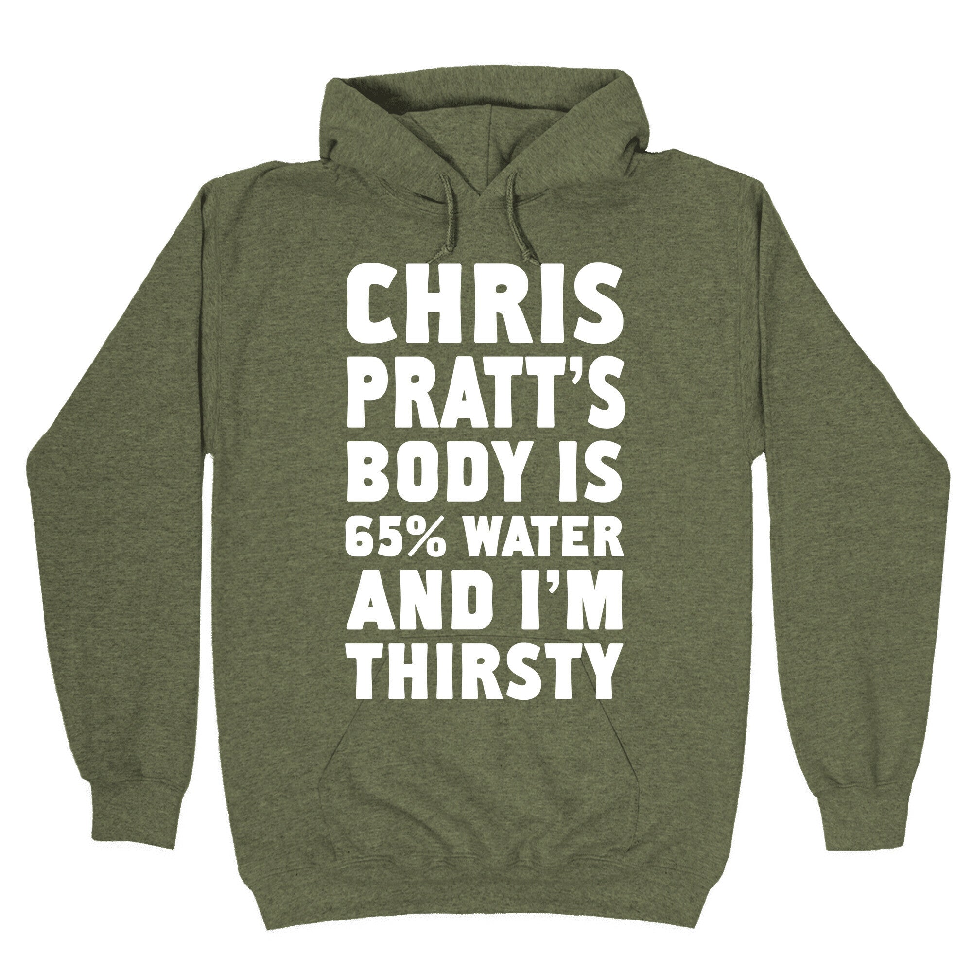 Chris Pratt's Body Is 65% Water And I'm Thirsty Hoodie