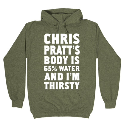 Chris Pratt's Body Is 65% Water And I'm Thirsty Hoodie